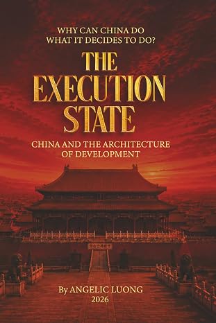 THE EXECUTION STATE: China and the Architecture of Development