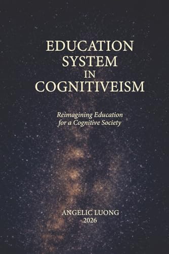 Education System in Cognitiveism: Reimagining Education for a Cognitive Society