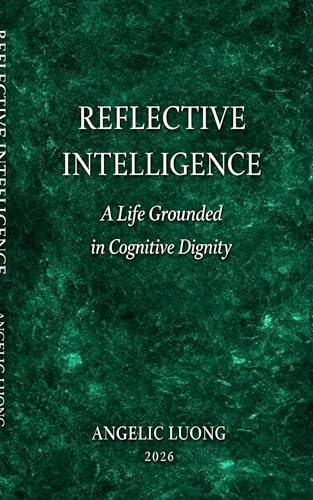 REFLECTIVE INTELLIGENCE: A Life Grounded in Cognitive Dignity