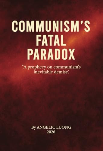 COMMUNISM’S FATAL PARADOX: A Prophecy on Communism’s Inevitable Demise (COGNITIVEISM)