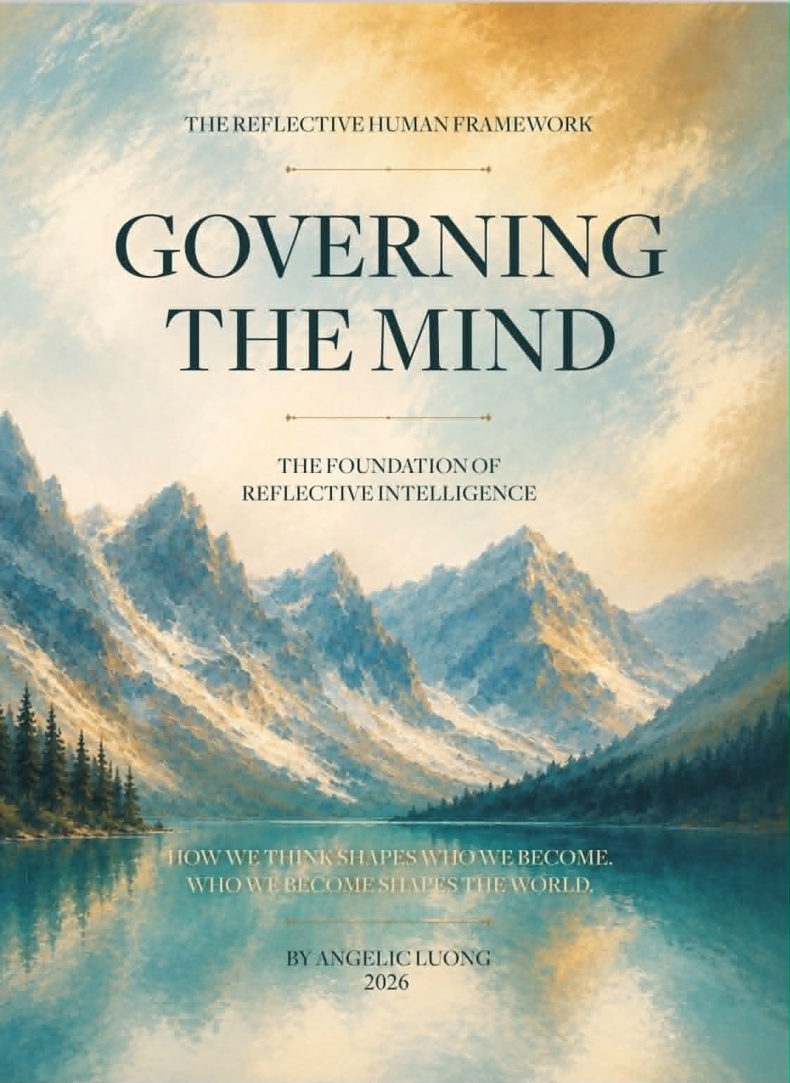 GOVERNING THE MIND: The Foundation of Reflective Intelligence (THE REFLECTIVE HUMAN FRAMEWORK Book 1)