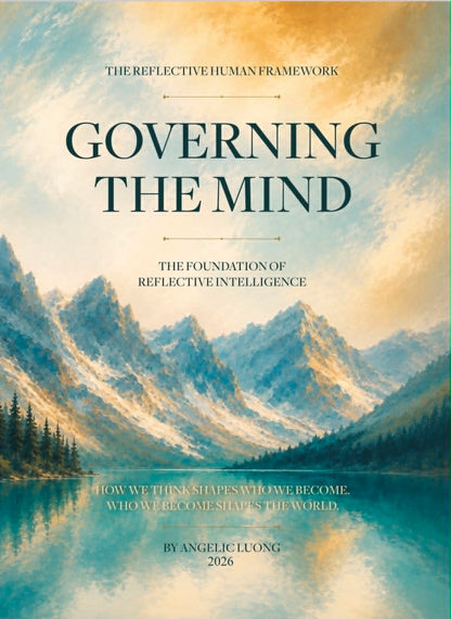 GOVERNING THE MIND: The Foundation of Reflective Intelligence (THE REFLECTIVE HUMAN FRAMEWORK Book 1)